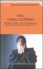Cogli l'attimo. Metodi, esercizi, testi e stratagemmi per ritrovare l'armonia dentro sé Cogli l'attimo. Metodi, esercizi, testi e stratagemmi per ritrovare l'armonia dentro sé