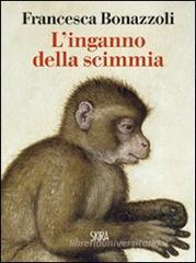 L' inganno della scimmia. Crimini e misteri nelle confessioni di venti grandi artisti L' inganno della scimmia. Crimini e misteri nelle confessioni di venti grandi artisti