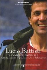 Lucio Battisti. Discografia mondiale. Tutte le canzoni, le produzioni, le collaborazioni Lucio Battisti. Discografia mondiale. Tutte le canzoni, le produzioni, le collaborazioni