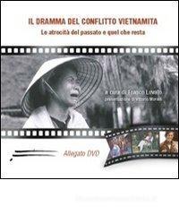 Il dramma del conflitto vietnamita. Le atrocit� del passato e quel che resta. Con DVD