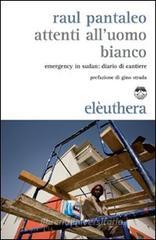 Attenti all'uomo bianco. Emergency in Sudan: diario di cantiere Attenti all'uomo bianco. Emergency in Sudan: diario di cantiere