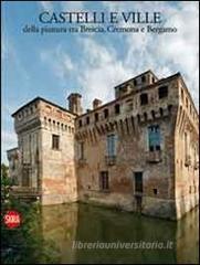 Castelli e ville della pianura tra Brescia, Cremona e Bergamo Castelli e ville della pianura tra Brescia, Cremona e Bergamo