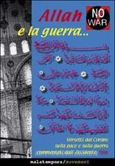 Allah e la guerra... Versetti dal Corano sulla pace e sulla guerra commentati dall'Occidente Allah e la guerra... Versetti dal Corano sulla pace e sulla guerra commentati dall'Occidente