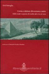 Gioia e dolore diventano canto. Mille lieder sulle poesie di Goethe Gioia e dolore diventano canto. Mille lieder sulle poesie di Goethe