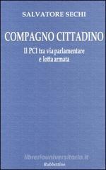 Compagno cittadino. Il PCI tra via parlamentare e lotta armata