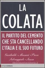 La colata. Il partito del cemento che sta cancellando l'Italia e il suo futuro