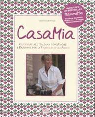 Casa mia. Cucinare all'italiana con amore e passione per la famiglia e gli amici Casa mia. Cucinare all'italiana con amore e passione per la famiglia e gli amici