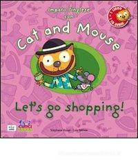 Cat and mouse. Let's go shopping! Con CD Audio Cat and mouse. Let's go shopping! Con CD Audio