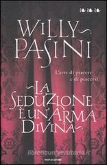La seduzione è un'arma divina. L'arte di piacere e di piacersi La seduzione è un'arma divina. L'arte di piacere e di piacersi