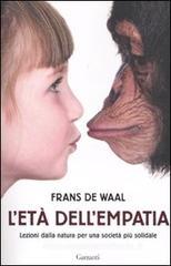 L' età dell'empatia. Lezioni dalla natura per una società più solidale L' età dell'empatia. Lezioni dalla natura per una società più solidale