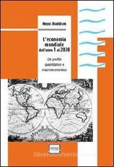 L' economia mondiale dall'anno 1 al 2030. Un profilo quantitativo e macroeconomico L' economia mondiale dall'anno 1 al 2030. Un profilo quantitativo e macroeconomico