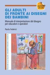 Gi adulti di fronte ai disegni dei bambini. Manuale di interpretazione del disegno per educatori e operatori. Con CD-ROM Gi adulti di fronte ai disegni dei bambini. Manuale di interpretazione del disegno per educatori e operatori. Con CD-ROM