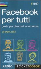 Facebook per tutti. Guida per divertirtsi in sicurezza Facebook per tutti. Guida per divertirtsi in sicurezza