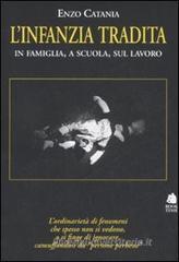 L' infanzia tradita. In famiglia, a scuola, sul lavoro L' infanzia tradita. In famiglia, a scuola, sul lavoro