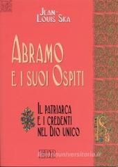 Abramo e i suoi ospiti. Il patriarca e i credenti nel Dio unico Abramo e i suoi ospiti. Il patriarca e i credenti nel Dio unico