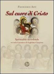 Sul cuore di Cristo. Spiritualitą sacerdotale secondo il pensiero di Guglielmo Giaquinta Sul cuore di Cristo. Spiritualitą sacerdotale secondo il pensiero di Guglielmo Giaquinta