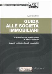 Guida alle società immobiliari. Caratteristiche, costituzione e funzionamento. Aspetti civilistici, fiscali e contabili Guida alle società immobiliari. Caratteristiche, costituzione e funzionamento. Aspetti civilistici, fiscali e contabili