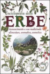 Enciclopedia delle erbe. Riconoscimento e uso medicinale alimentare, aromatico, cosmetico Enciclopedia delle erbe. Riconoscimento e uso medicinale alimentare, aromatico, cosmetico