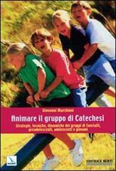 Animare il gruppo di catechesi. Strategie, tecniche, dinamiche dei gruppi di fanciulli, preadolescenti, adolescenti e giovani Animare il gruppo di catechesi. Strategie, tecniche, dinamiche dei gruppi di fanciulli, preadolescenti, adolescenti e giovani