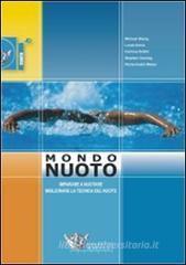 Mondo nuoto. Imparare a nuotare, migliorare la tecnica del nuoto