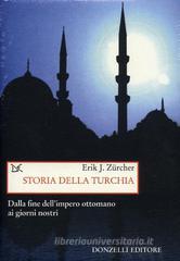 Storia della Turchia. Dalla fine dell'impero ottomano ai nostri giorni Storia della Turchia. Dalla fine dell'impero ottomano ai nostri giorni