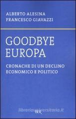 Goodbye Europa. Cronache di un declino economico e politico Goodbye Europa. Cronache di un declino economico e politico