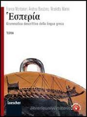 Hesperìa. Grammatica descrittiva della lingua greca. Con espansione online. Per le Scuole superiori Hesperìa. Grammatica descrittiva della lingua greca. Con espansione online. Per le Scuole superiori