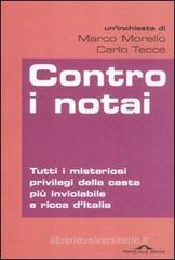 Contro i notai. Tutti i misteriosi privilegi della casta pi� inviolabile e ricca d'Italia