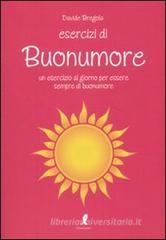 Esercizi di buonumore. Un esercizio al giorno per essere sempre di buonumore