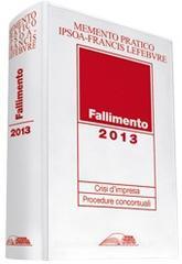 Memento pratico. Fallimento 2013. Crisi d'impresa. Procedure concorsuali Memento pratico. Fallimento 2013. Crisi d'impresa. Procedure concorsuali