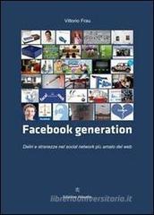Facebook generation. Deliri e stranezze nel social network più amato del web Facebook generation. Deliri e stranezze nel social network più amato del web