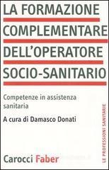 La formazione complementare dell'operatore socio-sanitario. Competenze in assistenza sanitaria La formazione complementare dell'operatore socio-sanitario. Competenze in assistenza sanitaria