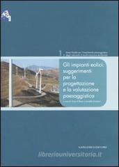 Gli impianti eolici: suggerimenti per la progettazione e la valutazione paesaggistica Gli impianti eolici: suggerimenti per la progettazione e la valutazione paesaggistica
