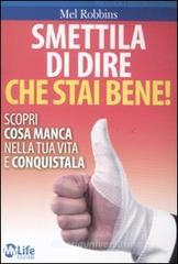 Smettila di dire che stai bene! Scopri cosa manca nella tua vita e conquistala Smettila di dire che stai bene! Scopri cosa manca nella tua vita e conquistala