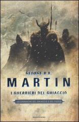 I guerrieri del ghiaccio. Le cronache del ghiaccio e del fuoco vol.10 I guerrieri del ghiaccio. Le cronache del ghiaccio e del fuoco vol.10