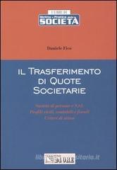 Il trasferimento di quote societarie. Società di persone e S.r.l. Profili civili, contabili e fiscali. Criteri di stima Il trasferimento di quote societarie. Società di persone e S.r.l. Profili civili, contabili e fiscali. Criteri di stima