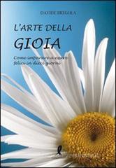 L' arte della gioia. Come imparare a essere felici in dieci giorni L' arte della gioia. Come imparare a essere felici in dieci giorni