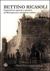 Bettino Ricasoli. Imprenditore agricolo e pioniere del Risorgimento vitivinicolo italiano Bettino Ricasoli. Imprenditore agricolo e pioniere del Risorgimento vitivinicolo italiano