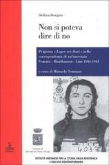 Non si poteva dire di no. Prigionia e lager nei diari e nella corrispondenza di un'internata Venezia-Mauthausen-Linz 1944-1945 Non si poteva dire di no. Prigionia e lager nei diari e nella corrispondenza di un'internata Venezia-Mauthausen-Linz 1944-1945