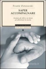 Saper accompagnare. Aiutare gli altri e se stessi ad affrontare la morte Saper accompagnare. Aiutare gli altri e se stessi ad affrontare la morte