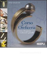 Corso di oreficeria. Come disegnare e realizzare gioielli Corso di oreficeria. Come disegnare e realizzare gioielli