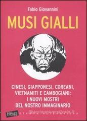 Musi gialli. Cinesi, giapponesi, coreani, vietnamiti e cambogiani: i nuovi mostri del nostro immaginario