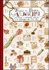 Auguri. Frasi e parole per feste e occasioni speciali. Il linguaggio dei fiori Auguri. Frasi e parole per feste e occasioni speciali. Il linguaggio dei fiori