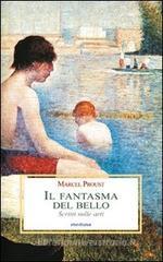 Il fantasma del bello. Scritti sulle arti