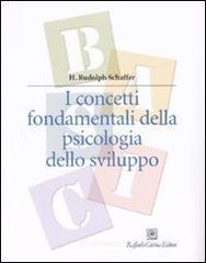 I concetti fondamentali della psicologia dello sviluppo I concetti fondamentali della psicologia dello sviluppo