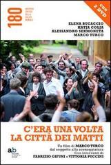 C'era una volta la citt� dei matti. Un film di Marco Turco, dal soggetto alla sceneggiatura. Con DVD
