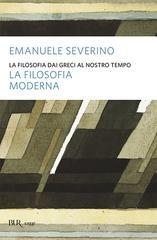 La filosofia dai Greci al nostro tempo. La filosofia moderna La filosofia dai Greci al nostro tempo. La filosofia moderna