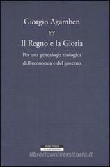 Il regno e la gloria. Per una genealogia teologica dell'economia e del governo. Homo sacer vol.2.2 Il regno e la gloria. Per una genealogia teologica dell'economia e del governo. Homo sacer vol.2.2