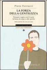 La forza della gentilezza. Pensare e agire con il cuore fa bene al corpo e allo spirito La forza della gentilezza. Pensare e agire con il cuore fa bene al corpo e allo spirito