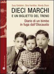 Dieci marchi e un biglietto del treno. Diario di un bimbo in fuga dall'olocausto